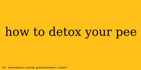 how to detox your pee
