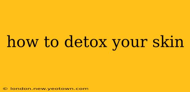 how to detox your skin