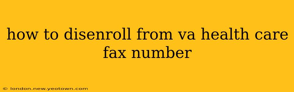 how to disenroll from va health care fax number