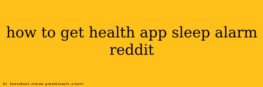 how to get health app sleep alarm reddit