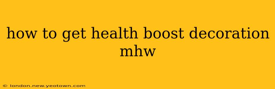 how to get health boost decoration mhw