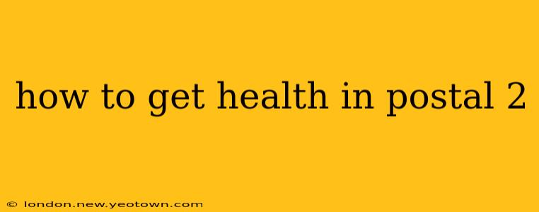 how to get health in postal 2
