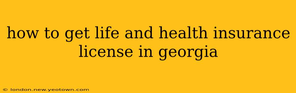 how to get life and health insurance license in georgia