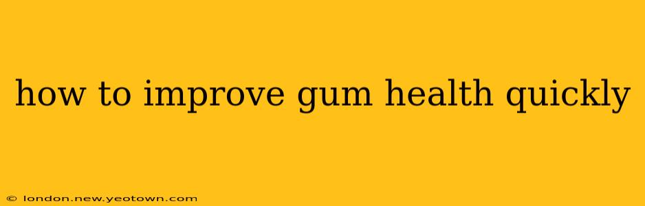 how to improve gum health quickly