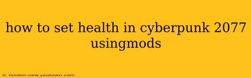 how to set health in cyberpunk 2077 usingmods