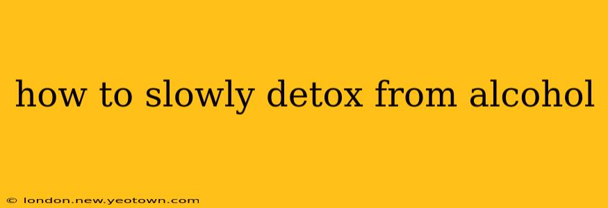 how to slowly detox from alcohol