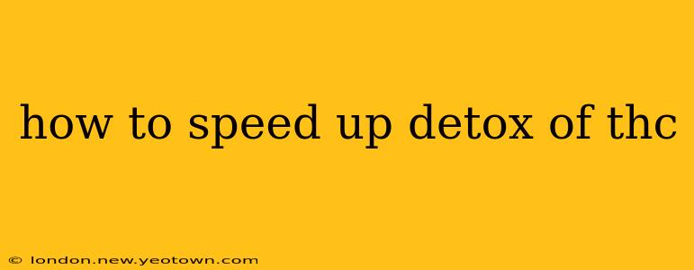 how to speed up detox of thc