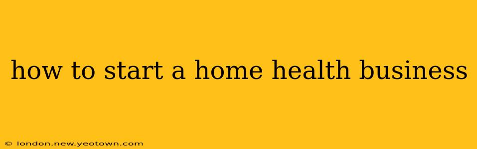 how to start a home health business