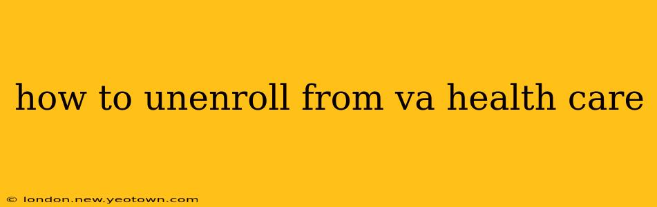 how to unenroll from va health care