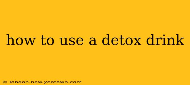 how to use a detox drink