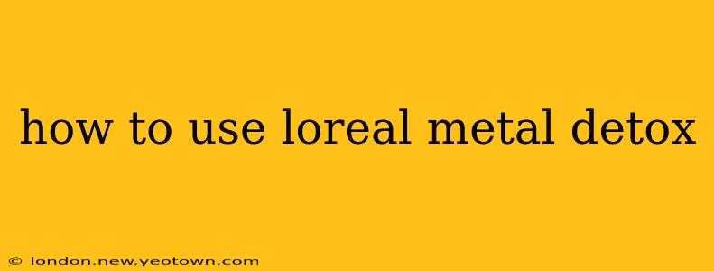 how to use loreal metal detox