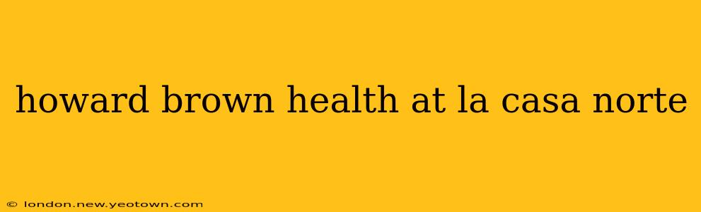 howard brown health at la casa norte
