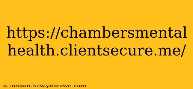 https://chambersmental health.clientsecure.me/ https://chambersmental health.clientsecure.me/