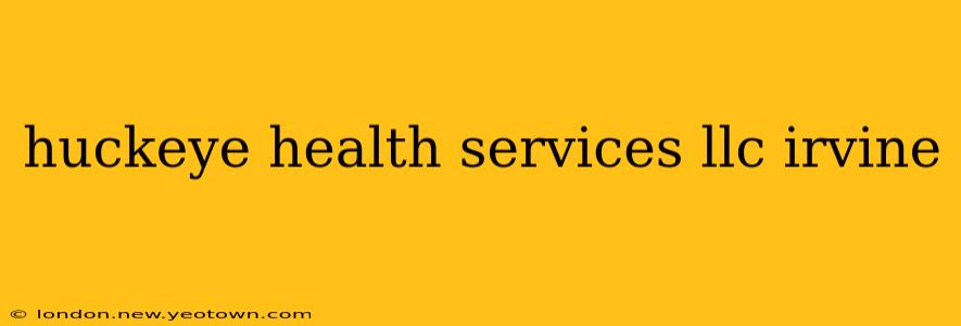huckeye health services llc irvine