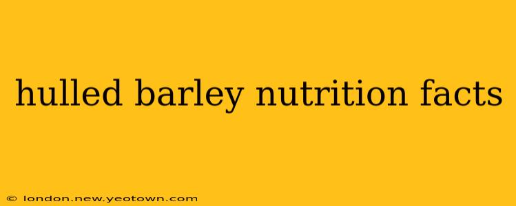 hulled barley nutrition facts