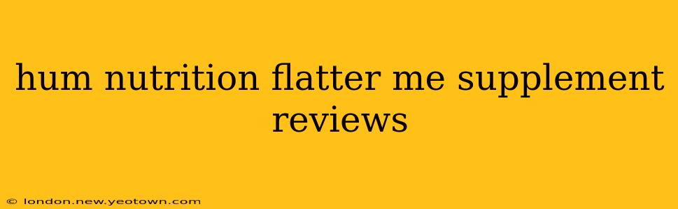 hum nutrition flatter me supplement reviews