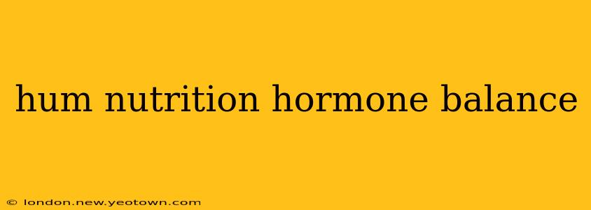 hum nutrition hormone balance