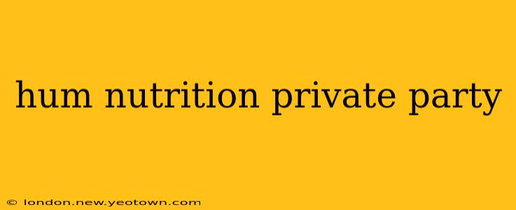 hum nutrition private party