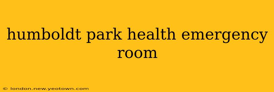 humboldt park health emergency room