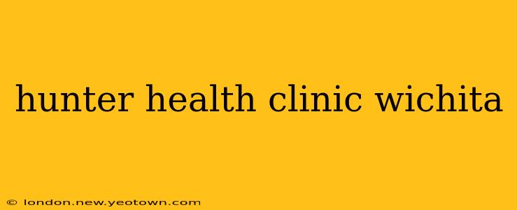 hunter health clinic wichita