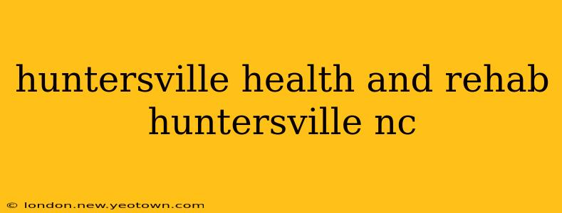 huntersville health and rehab huntersville nc