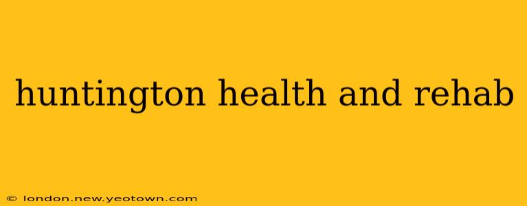 huntington health and rehab