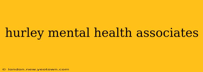 hurley mental health associates