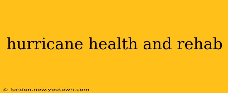 hurricane health and rehab