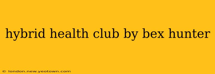 hybrid health club by bex hunter