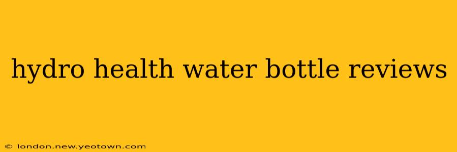 hydro health water bottle reviews