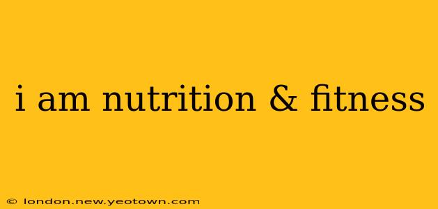 i am nutrition & fitness