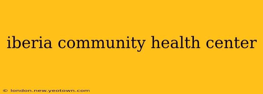 iberia community health center
