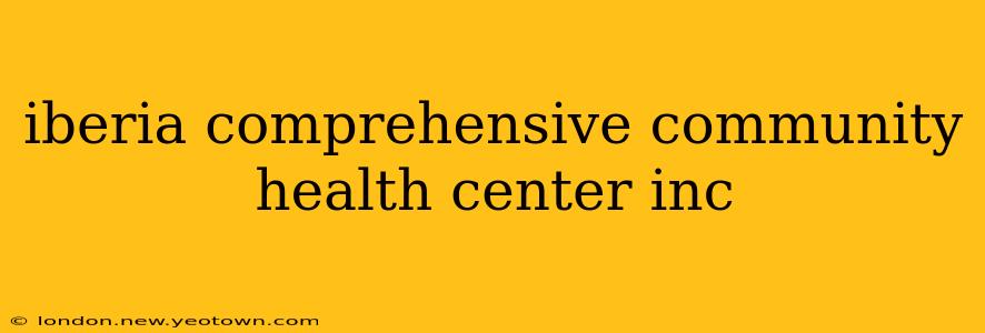 iberia comprehensive community health center inc