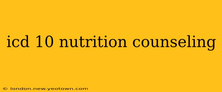 icd 10 nutrition counseling