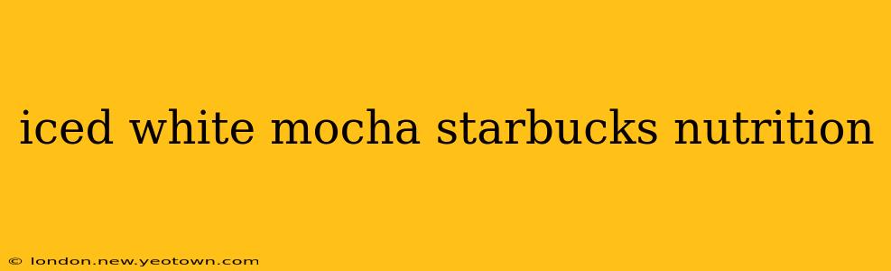 iced white mocha starbucks nutrition