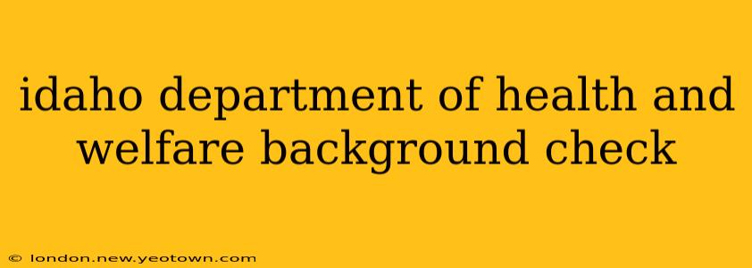 idaho department of health and welfare background check