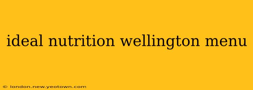 ideal nutrition wellington menu