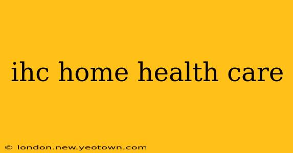 ihc home health care