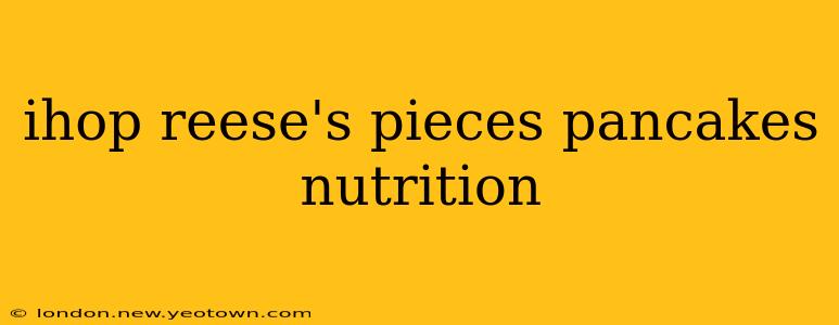 ihop reese's pieces pancakes nutrition