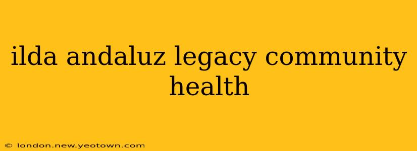 ilda andaluz legacy community health