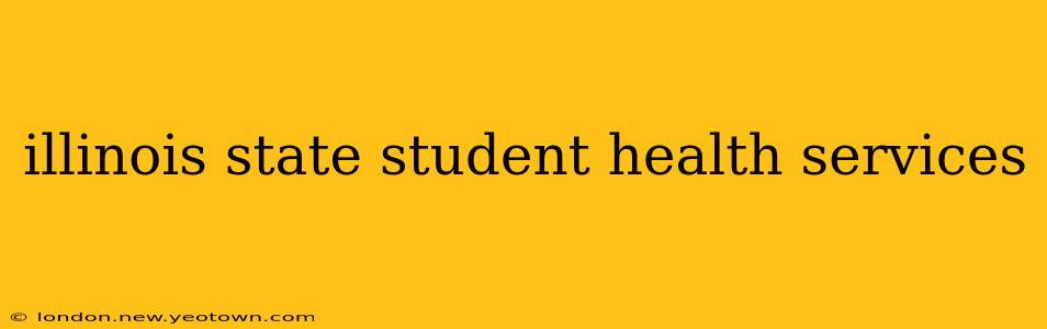 illinois state student health services