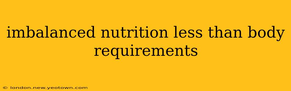 imbalanced nutrition less than body requirements
