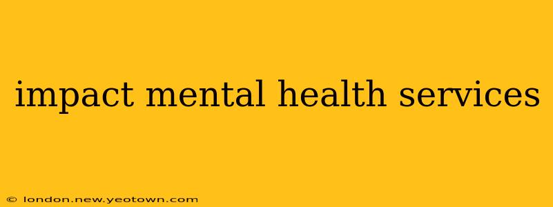 impact mental health services