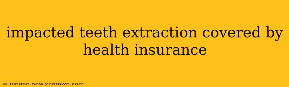 impacted teeth extraction covered by health insurance
