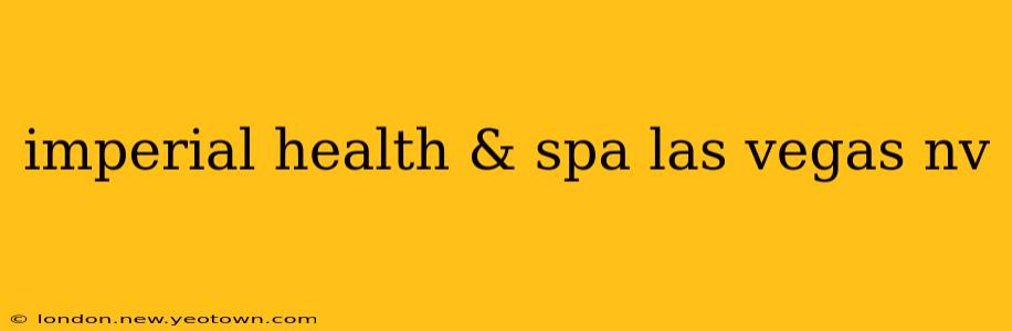 imperial health & spa las vegas nv
