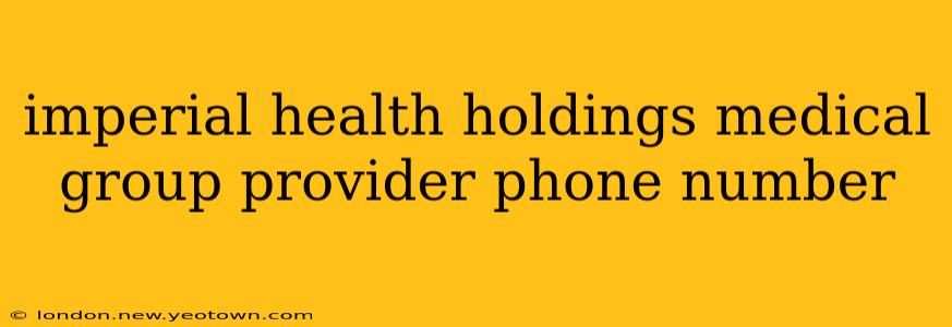 imperial health holdings medical group provider phone number