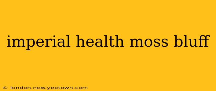 imperial health moss bluff