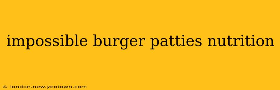 impossible burger patties nutrition