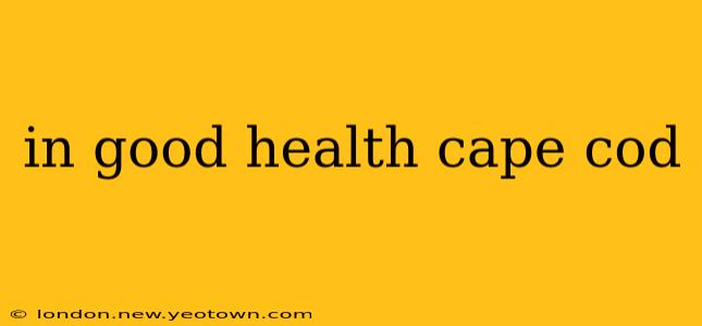 in good health cape cod