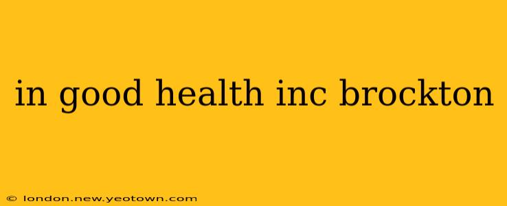 in good health inc brockton
